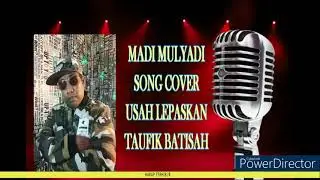 SONG COVER USAH LEPASKAN TAUFIK BATISAH BY MADI MULYADI