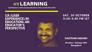 UX (User Experience) in Education: an educator’s perspective | Gautham Sarang, Director-Sarang Hills