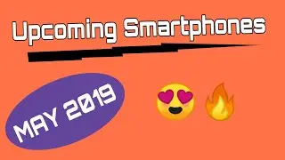 Upcoming Smartphones May 2019 || by Techno Hub