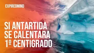 ¿Que pasaría si EL ANTÁRTICO SE CALIENTA 1°C?