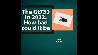 The Gt 730 in 2022