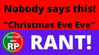 The Christmas Eve Eve RANT!
