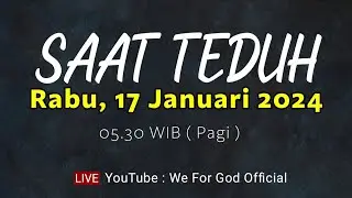 SAAT TEDUH - RABU 17 JANUARI 2024, 05.30 WIB ( PAGI ) | We For God Official