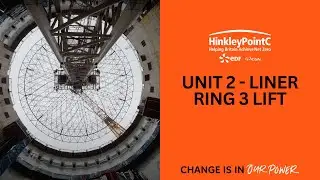 Hinkley Point C | Unit 2 - Liner Ring 3 Lift
