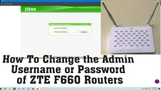 How To Change the Admin Username or Password of ZTE F660 Routers