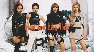 BLACKPINK 'How You Like That' but with Kill This Love M/V Version [FMV]