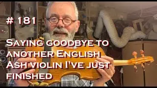 # 181 - Saying goodbye to another English Ash violin I've just finished