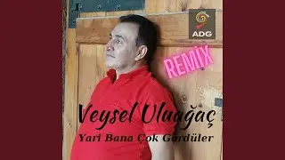 Yari Bana Çok Gördüler (Remix)