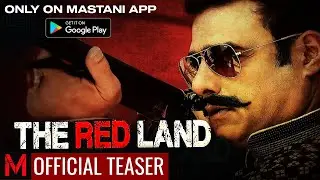The Red Land | Official Teaser | Abhimanyu Singh | Flora Saini | Web Series | Mastani App |