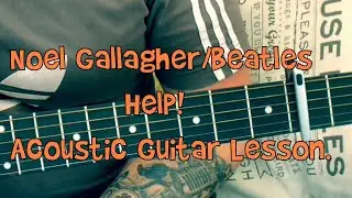 Noel Gallagher/Beatles-Help-Acoustic Guitar Lesson.