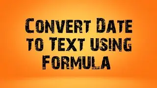 Convert Date to Text Using Formula!