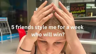 5 FRIENDS STYLE ME FOR A WEEK who will win?