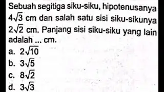 Sebuah segitiga siku-siku, hipotenusanya 4√3 cm dan salah satu sisi siku-sikunya 2√2 cm
