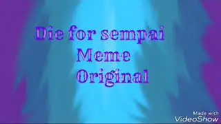 Die for sempai - meme (original)