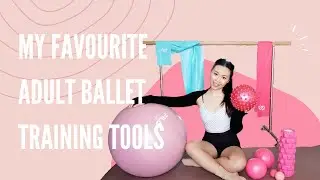 My Favourite Adult Ballet Training Tools