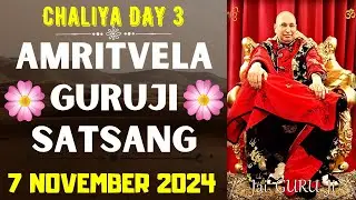GURUJI AMRITVELA || 7 NOVEMBER 2024 || THURDAY🙏JAI GURU JI🙏CHALIYA DAY 3 | GURUJI PARIVAAR LOVERS