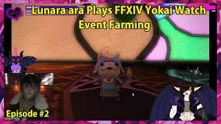Lunara ara Plays FFXIV Yokai Watch Event Farming Episode - 2
