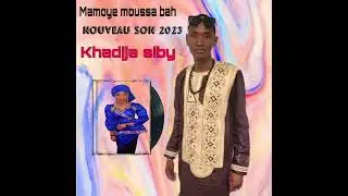 Mamoye moussa bah ( khadija siby ) 2023