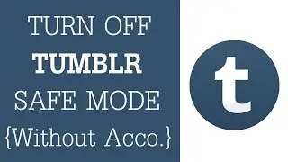 How To Turn Off Tumblr Safe Mode 2018 - Turn Off Safe Mode On Tumblr {Android & iPhone}