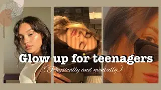 How to glow up✨(physically and mentally)