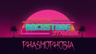 BCKSTG STREAM #1 -  Phasmophobia