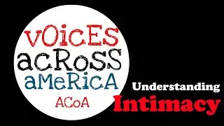 ACoA Voices Across America: Understanding Intimacy