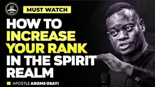 HOW TO INCREASE YOUR RANK IN THE SPIRIT REALM || APOSTLE AROME OSAYI