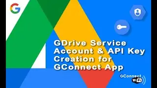 How-To: Create Google Drive Service Account & API Key for GConnect App
