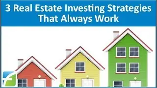 3 Real Estate Investing Strategies that Always Work