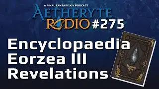 FFXIV Podcast Aetheryte Radio 275: Encyclopaedia Eorzea III Revelations