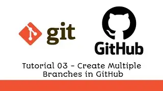 GitHub Tutorial - 03 Create Multiple Branches