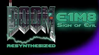 DooM Resynthesized - E1M8 Sign of Evil