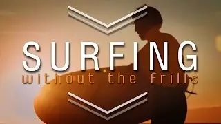 Surfing without the Frills : Mini Documentary