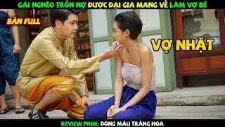 Review Phim Thái Lan: Gái nghèo trốn nợ được chủ tịch cứu giúp trở thành phu nhân | Bản Full
