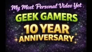 geek gamers 10 year anniversary celebration!