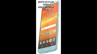 Moto E5 plus spec and price details 2018 info ⬇️