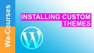 Installing Custom Themes in WordPress: Part 37