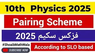 10th Physics Pairing scheme 2025|10th Class Physics Scheme 2025 | Physics scheme 2025 class 10th
