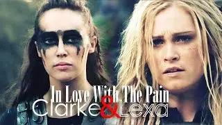 Clarke and Lexa // In Love With The Pain