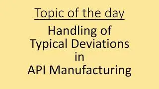 Handling of Typical Deviations in API Manufacturing