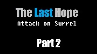 The Last Hope: Attack on Surrel - Part 2