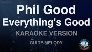 Phil Good-Everything's Good (Melody) (Karaoke Version)