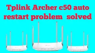 Tplink Archer C50 auto restart problem Solved