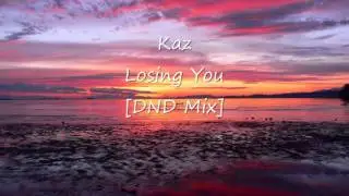 Kaz - Losing You [DND Mix]