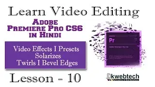 Presets I Solarizes I Twirls I Bevel Edges I Adobe Premiere Pro CS6 in Hindi #10
