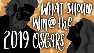 What SHOULD Win at the 2019 Oscars
