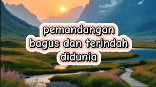 Pemandangan terindah dan bagus menyejukkan mata