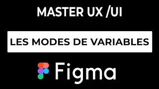 MASTER UX/UI - FIGMA ET LES MODES DE VARIABLES