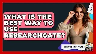 What Is The Best Way To Use ResearchGate? - Ultimate Study Hacks