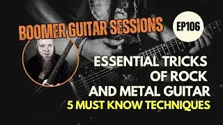 The Essential Alchemy of Rock & Metal Guitar: 5 Techniques You Must Master (BGS106)